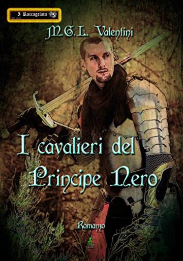 I cavalieri del Principe Nero (I Roccagelata Vol. 3)